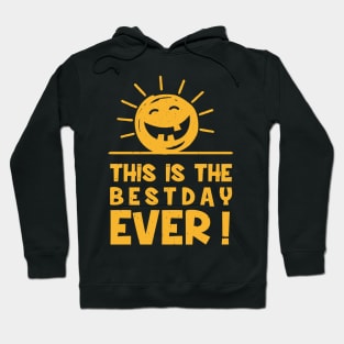 This is The Best Day Ever! Apparel Hoodie